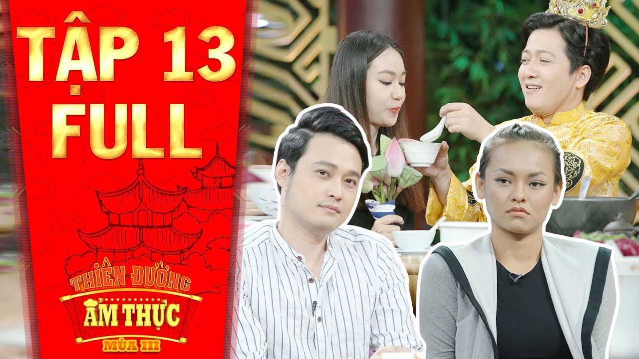 Thiên đường ẩm thực 3 | Tập 13 full: Quang Vinh, Mai Ngô "tủi thân" vì Trường Giang đối xử bất công