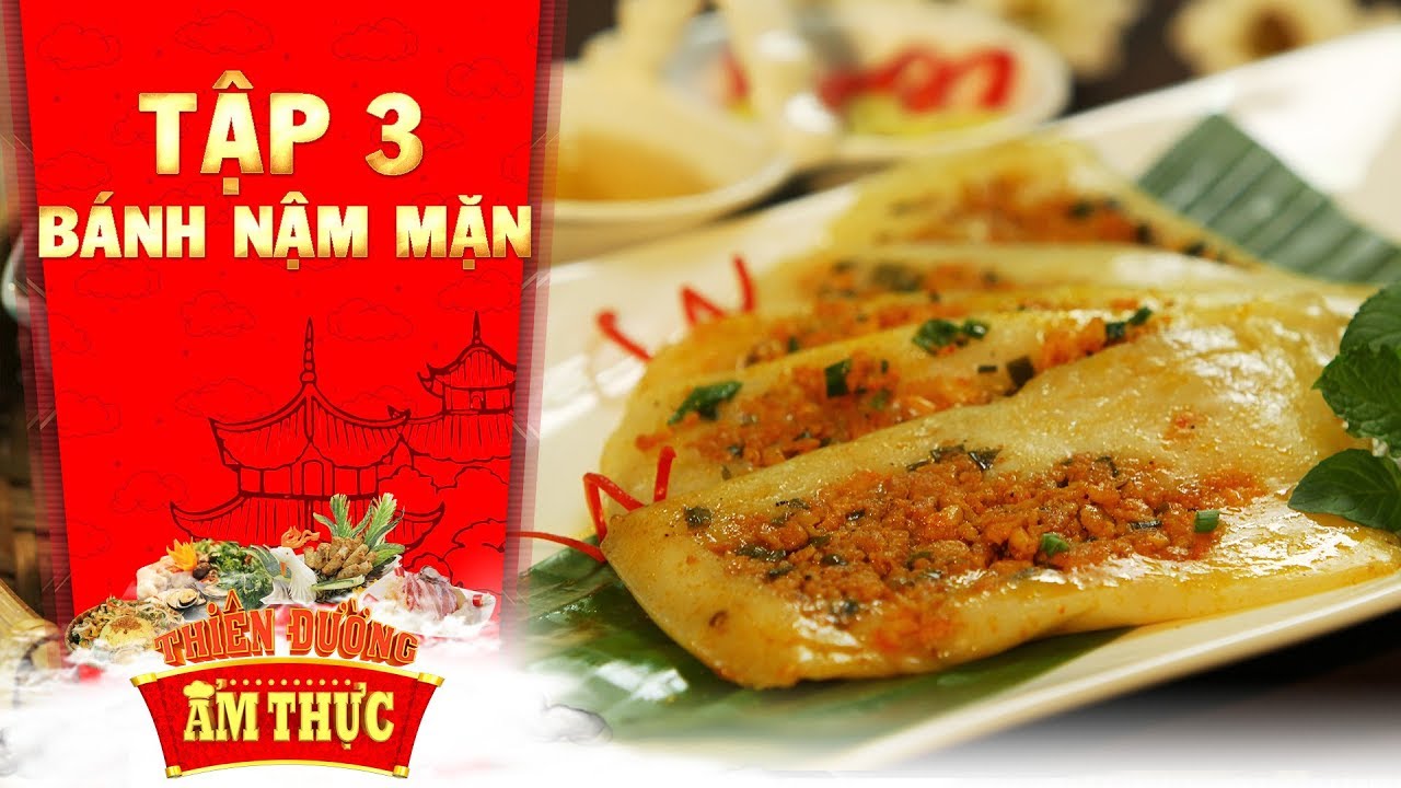 Thiên đường ẩm thực 3 | Tập 3: Bánh nậm mặn | Bánh Việt