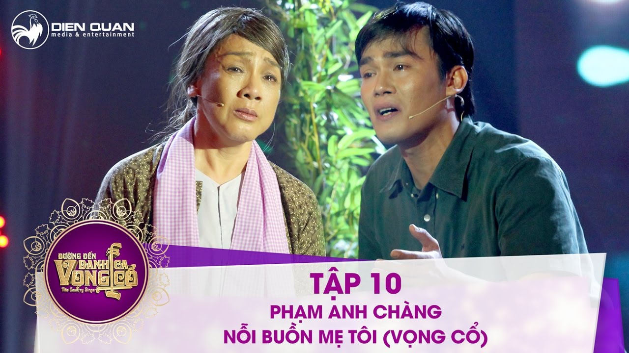 Đường đến danh ca vọng cổ | tập 10: Phạm Anh Chàng - Nỗi buồn mẹ tôi (phiên bản vọng cổ)