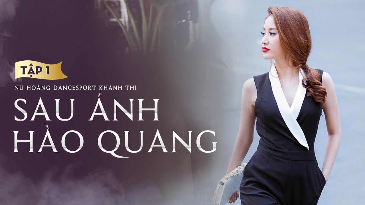 Tập 1 Sau Ánh Hào Quang - Nữ Hoàng Dancesport Khánh Thi | Phòng Tập