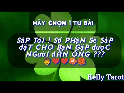 Hãy chọn 1 tụ bài. Sắp Tới ! Số Phận Sẽ Sắp Đặt Cho Bạn Gặp Được Người Đàn Ông ???🍀🍀❤️💝 💐💐