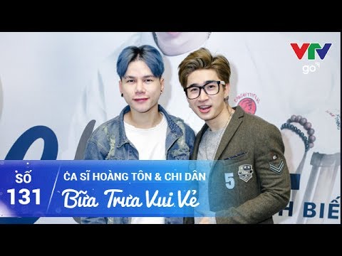 BỮA TRƯA VUI VẺ SỐ 131 | HOÀNG TÔN & CHI DÂN | 29/05/2017 | VTV GO