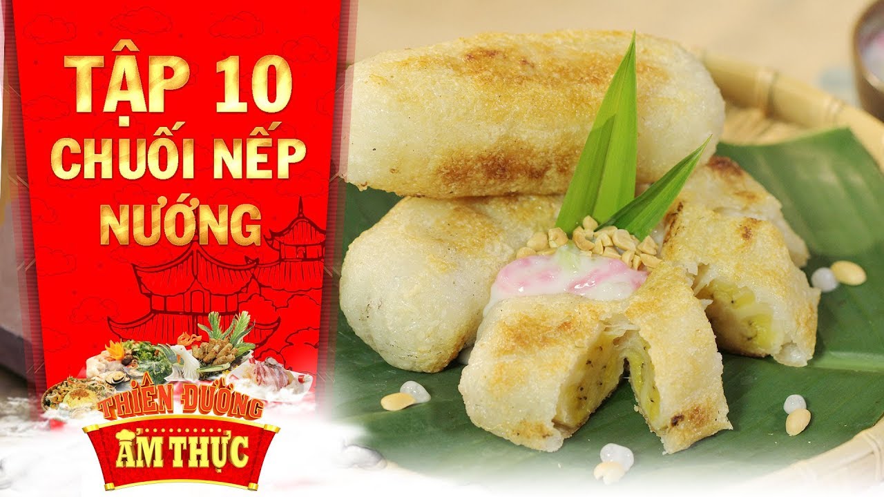Thiên đường ẩm thực 3 | Tập 10: Chuối nếp nướng | Bánh Việt