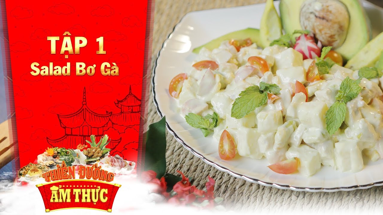 Thiên đường ẩm thực 3 | Tập 1: Salad bơ gà | Năm gà ăn món gà