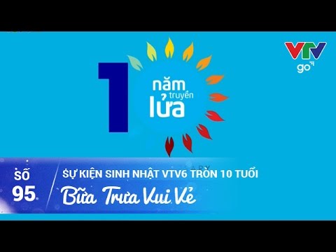 BỮA TRƯA VUI VẺ SỐ 95 | HƯỚNG TỚI SỰ KIỆN SINH NHẬT VTV6 TRÒN 10 TUỔI | 23/04/2017 | VTV GO