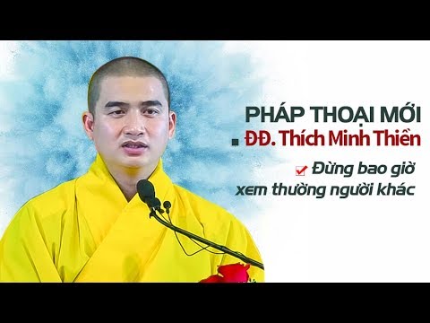 Làm người đừng bao giờ COI THƯỜNG người khác - ĐĐ.Thích Minh Thiền (xuất bản 27.06.2019)