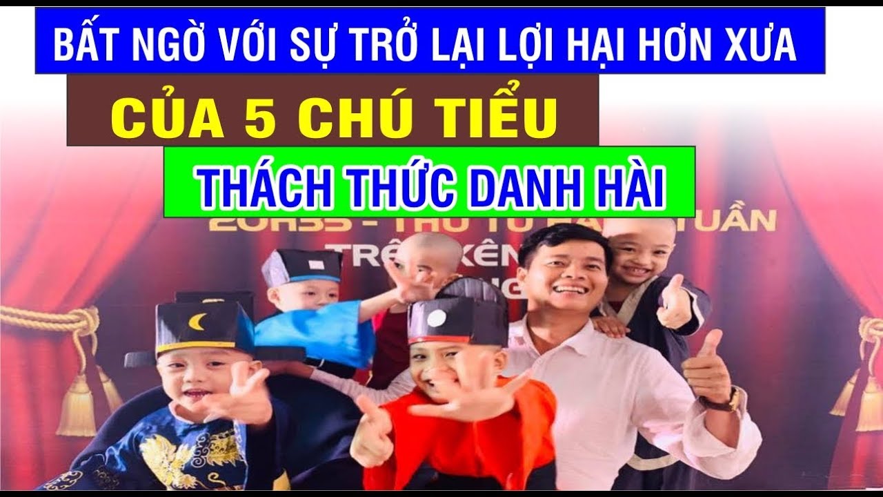 5 Chú Tiểu Thi Thách Thức Danh Hài - Bất Ngờ Với Sự Trở Lại " Lợi Hại Hơn Xưa "