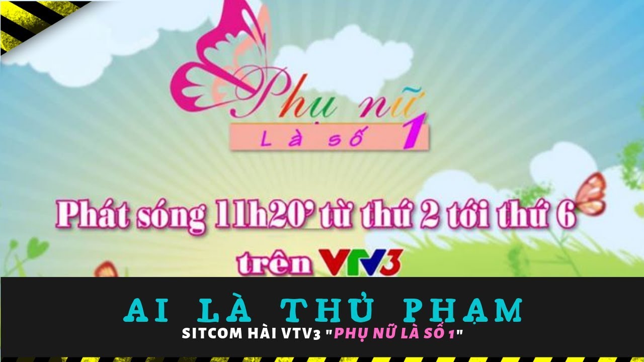 SITCOM HÀI VTV3 "PHỤ NỮ LÀ SỐ 1" | Ai Là Thủ Phạm