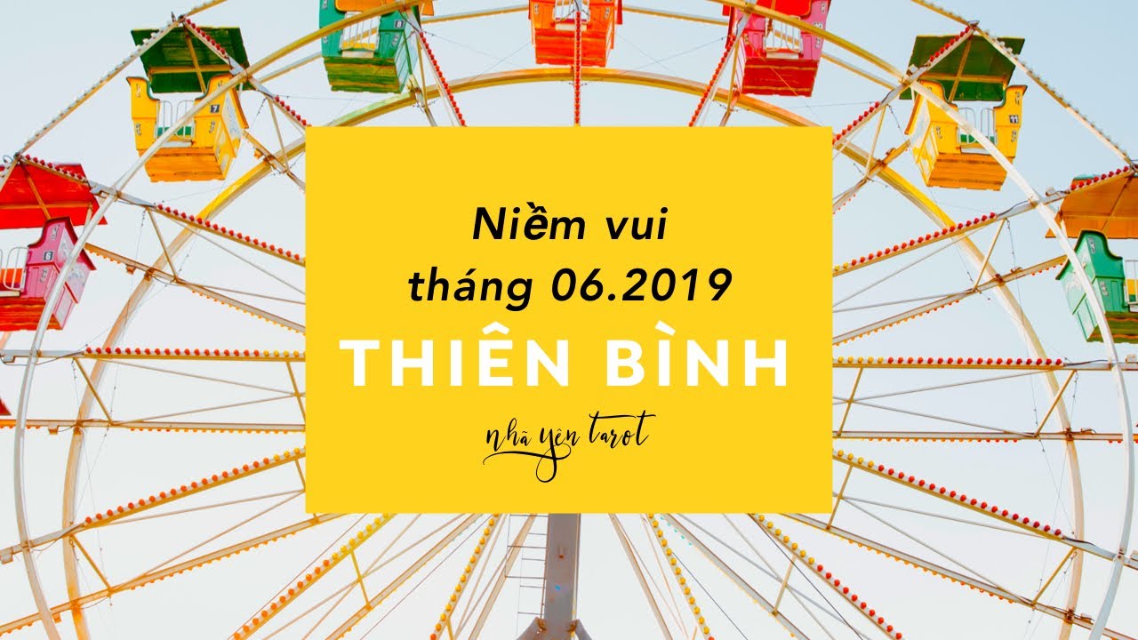 CUNG THIÊN BÌNH || NIỀM VUI TRONG THÁNG 6.2019