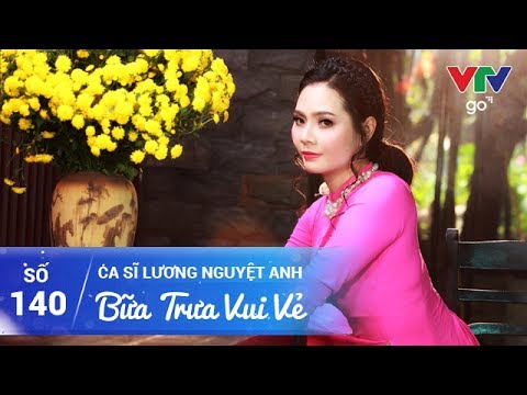 BỮA TRƯA VUI VẺ SỐ 140 | LƯƠNG NGUYỆT ANH | 07/06/2017 | VTV GO