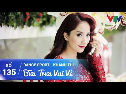 BỮA TRƯA VUI VẺ SỐ 135 | KHÁNH THI | 02/06/2017 | VTV GO