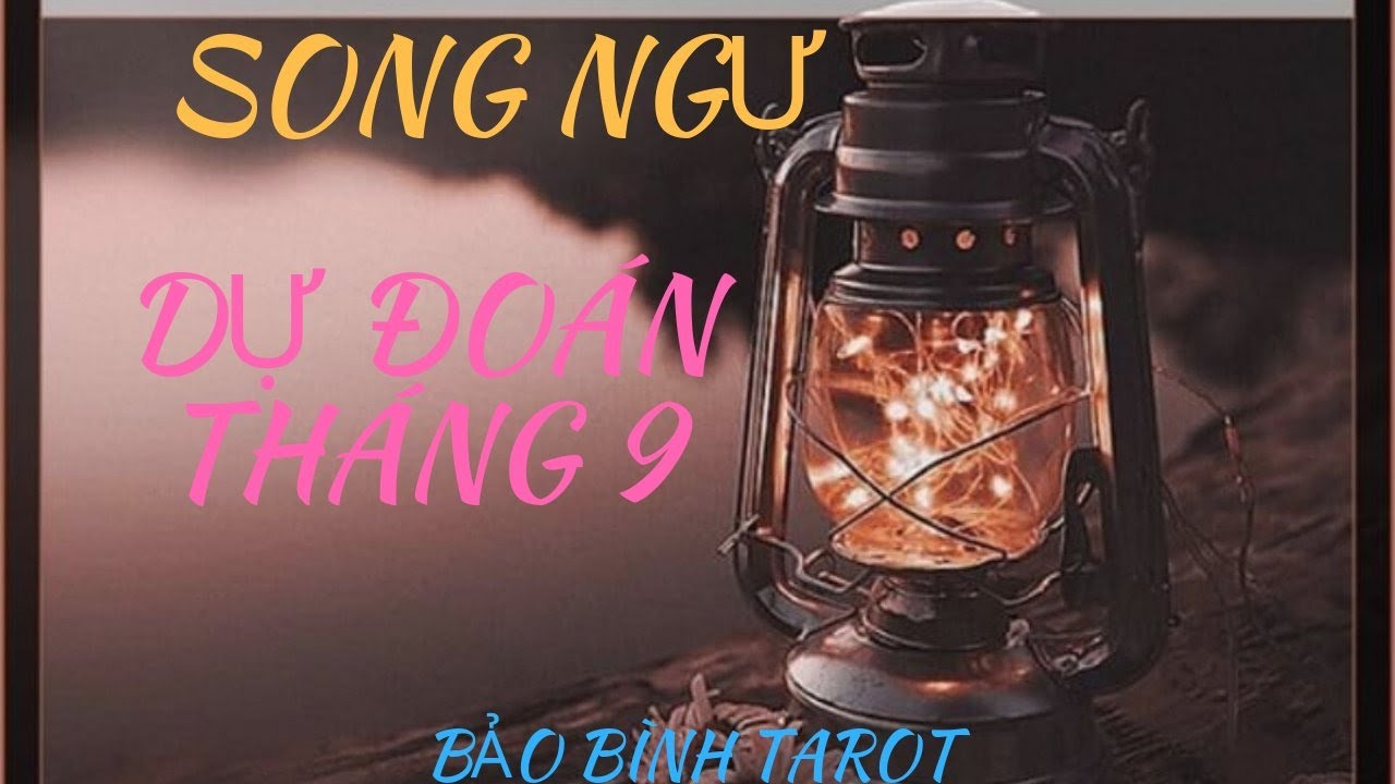 SONG NGƯ: DỰ ĐOÁN THÁNG 9