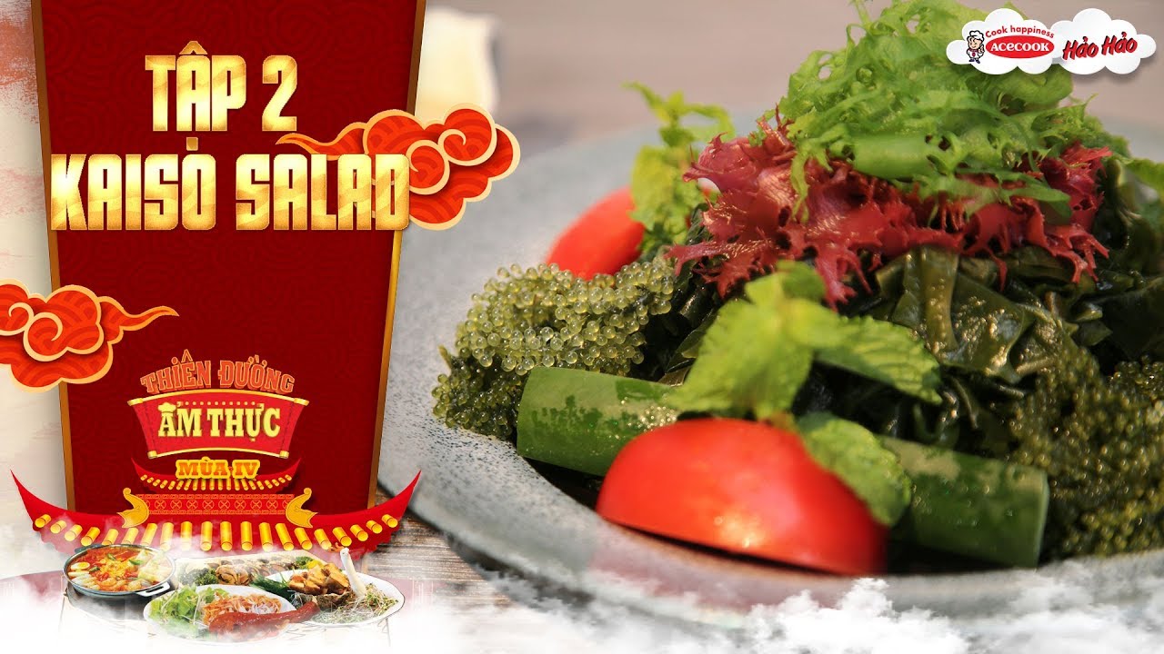 Thiên đường ẩm thực 4 | Tập 2 : Salad Kaiso | Thanh lọc cơ thể