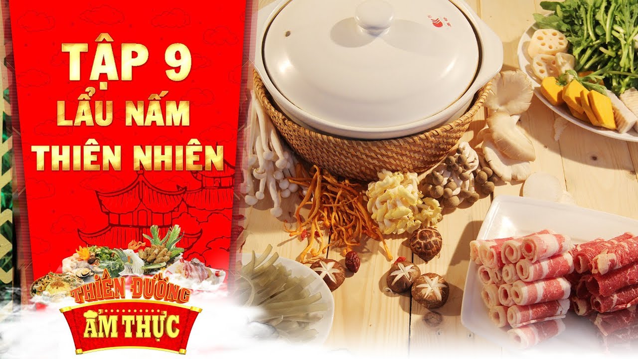 Thiên đường ẩm thực 3 | Tập 9: Lẩu nấm thiên nhiên | Quà của đất