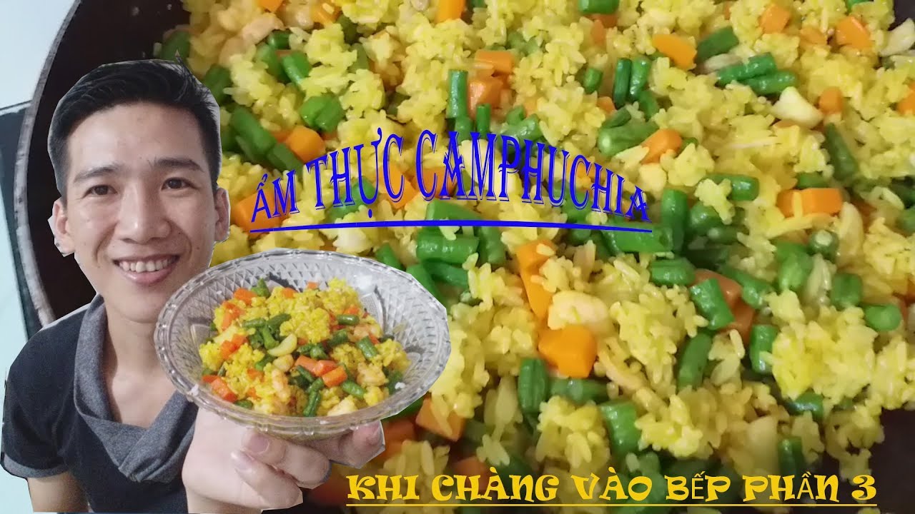 Khi Chàng Vào Bếp Phần 3 - Ẩm Thực CAMPHUCHIA.