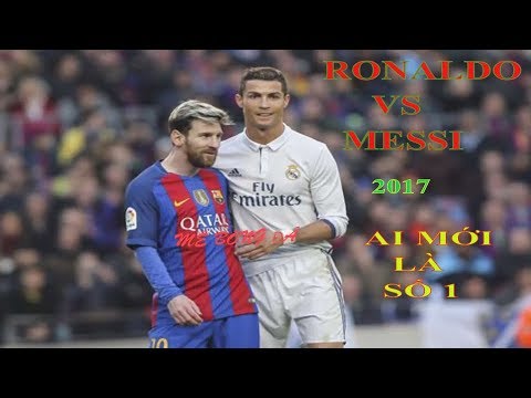 Ronaldo vs Messi 2017 ---Ai mới là số 1