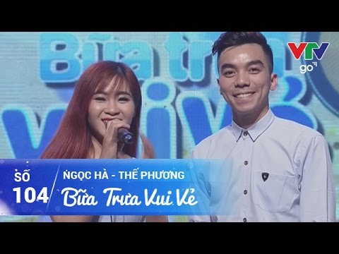 BỮA TRƯA VUI VẺ SỐ 104 | NGỌC HÀ - THẾ PHƯƠNG | 02/05/2017 | VTV GO