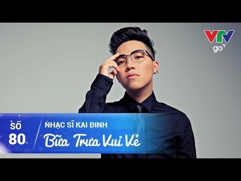 BỮA TRƯA VUI VẺ SỐ 80 | KAI ĐINH | 08/04/2017 | VTV GO