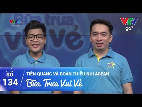 BỮA TRƯA VUI VẺ SỐ 134 | TIẾN QUANG VÀ ĐOÀN THIẾU NHI ASEAN | 01/06/2017 | VTV GO