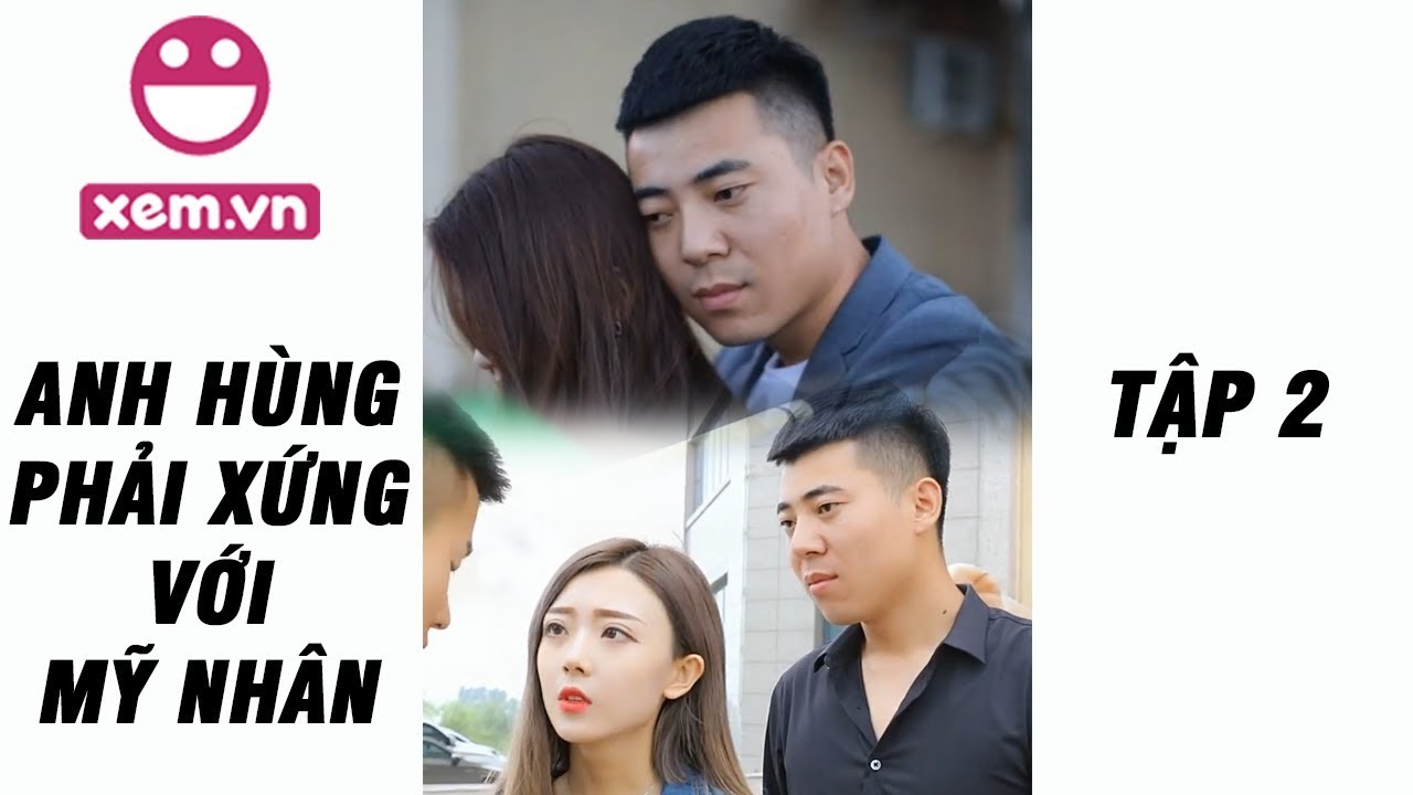 Đừng bao giờ coi thường người khác | Phim ngắn | Anh hùng phải xứng với mỹ nhân | Tập 2 | Xem.vn