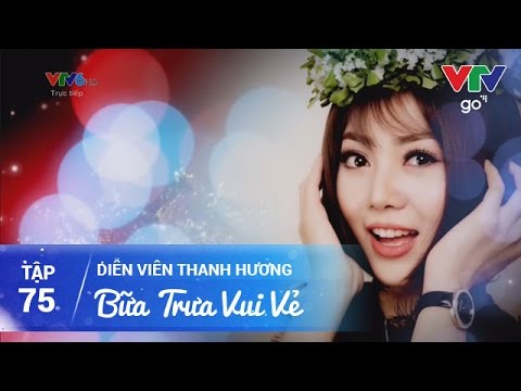 BỮA TRƯA VUI VẺ SỐ 75 | DIỄN VIÊN THANH HƯƠNG |  VTV Go