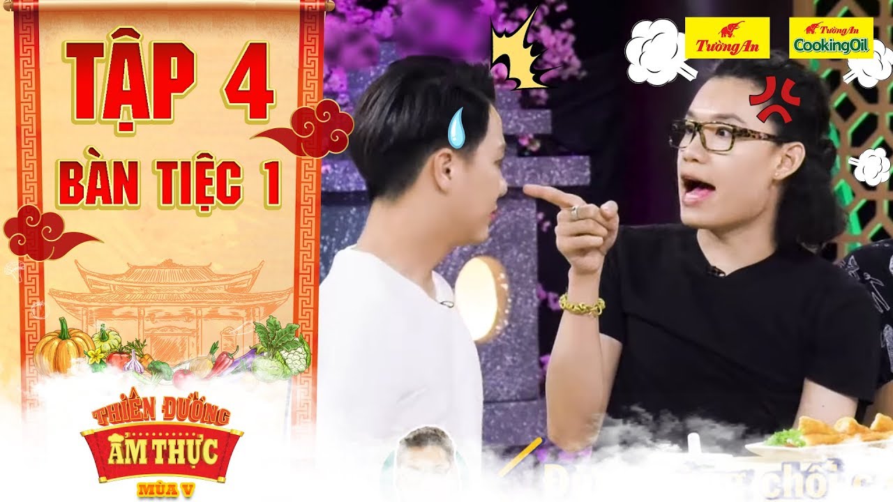 Thiên đường ẩm thực 5 | Tập 4 Bàn tiệc 1: Quang Trung tức giận ra mặt vì Duy Khánh dại Gin bất chấp