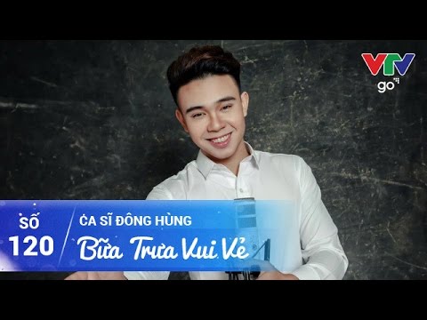 BỮA TRƯA VUI VẺ SỐ 120 | ĐÔNG HÙNG | 18/05/2017 | VTV GO