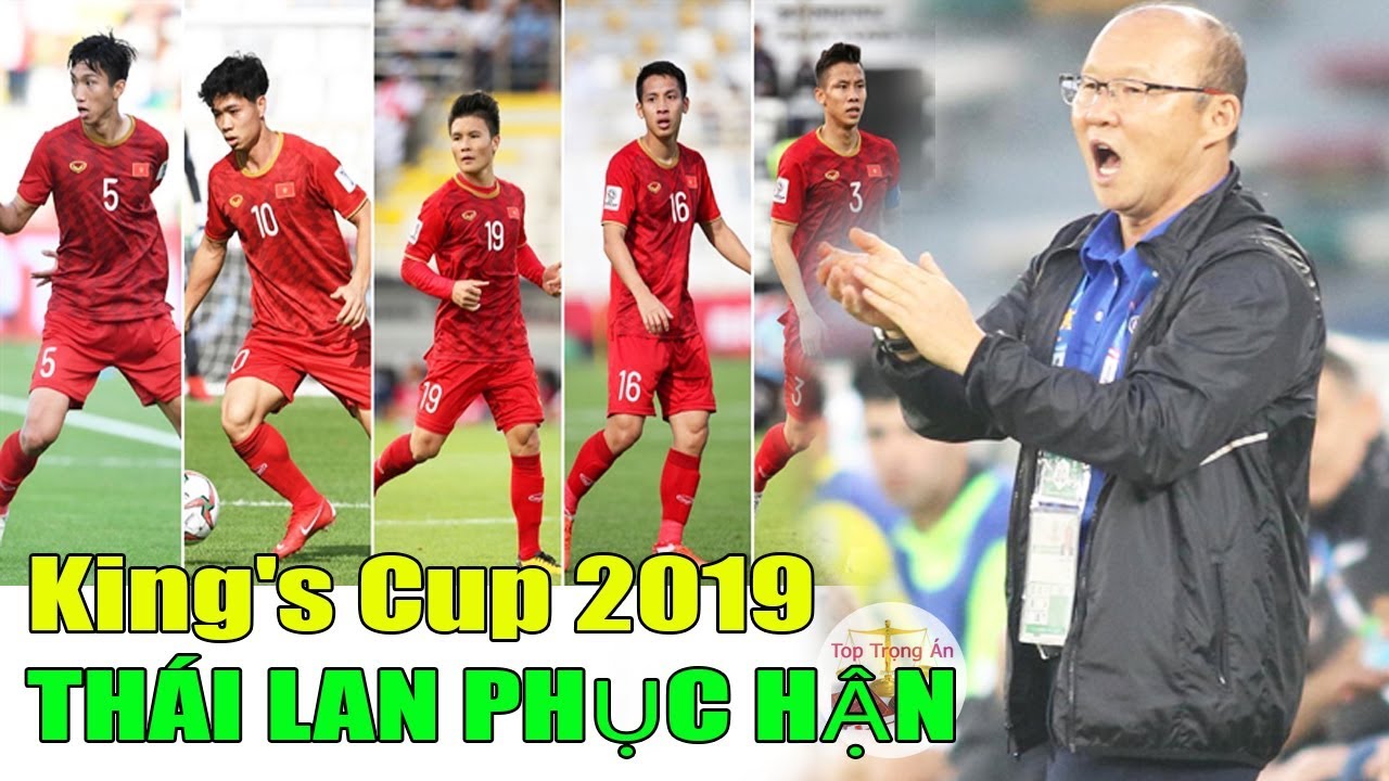 King's Cup 2019:  Việt Nam phiên bản hoàn hảo, Thái Lan dở trò để phục hận