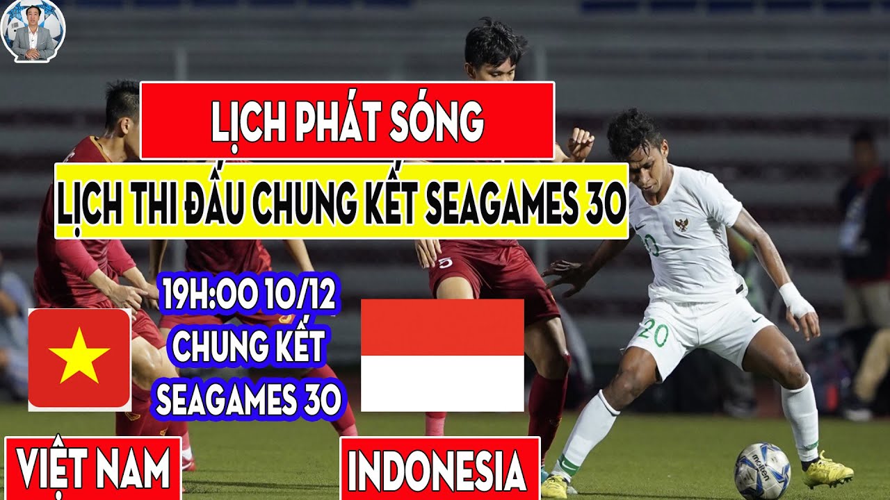 Lịch phát sóng + lịch thi đấu Chung kết Seagames 30 Việt Nam Vs Indonesia
