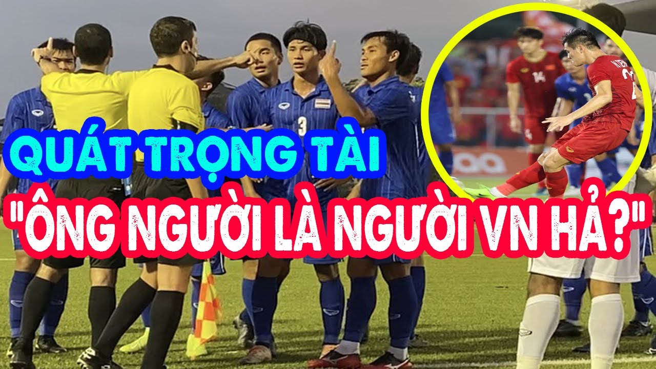 GẮT: Cầu thủ Thái quát trọng tài "ÔNG LÀ NGƯỜI VIỆT NAM ĐÚNG KHÔNG" khi Việt Nam được đá 2 quả phạt