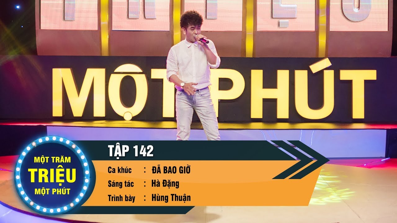 Một Trăm Triệu Một Phút Tập 142 | Hùng Thuận - Đã Bao Giờ | VTV3