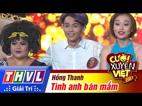 THVL | Cười xuyên Việt 2017 - Tập 9: Tình anh bán mắm - Hồng Thanh