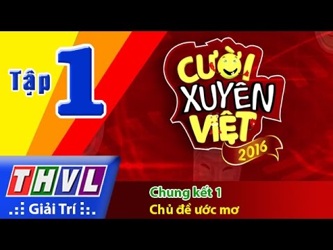 THVL | Cười xuyên Việt 2016 - Tập 1 | Chung kết 1: Chủ đề ước mơ