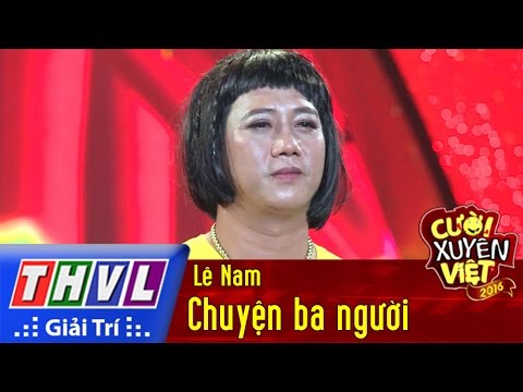 THVL | Cười xuyên Việt - Phiên bản nghệ sĩ 2016 | Tập 9 [3]: Chuyện ba người - Lê Nam
