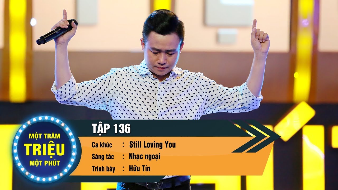 Một Trăm Triệu Một Phút Tập 136 | Quán quân Người nghệ sĩ đa tài - Hữu Tín  hát Still loving you