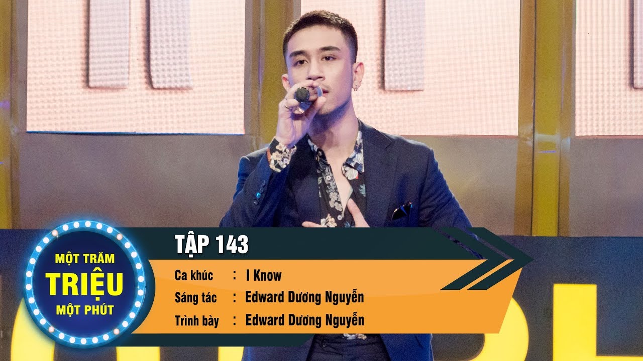 Một Trăm Triệu Một Phút Tập 143 | Edward Dương Nguyễn - I Know | VTV3