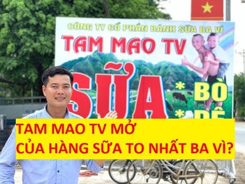 Tam Mao TV mở cửa hàng sữa to nhất Ba Vì nhờ thu nhập khủng từ youtube???!!!