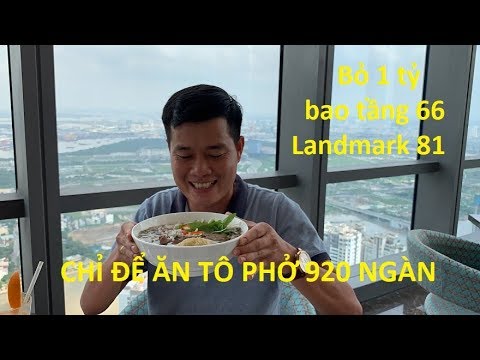 Bỏ 1 tỷ bao tầng 66 Landmark 81 để ăn tô phở 920 ngàn???!!!