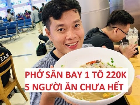 Lần đầu ăn thử phở khổng lồ tại sân bay giá 220 ngàn/tô, 3 người ăn chưa hết?!