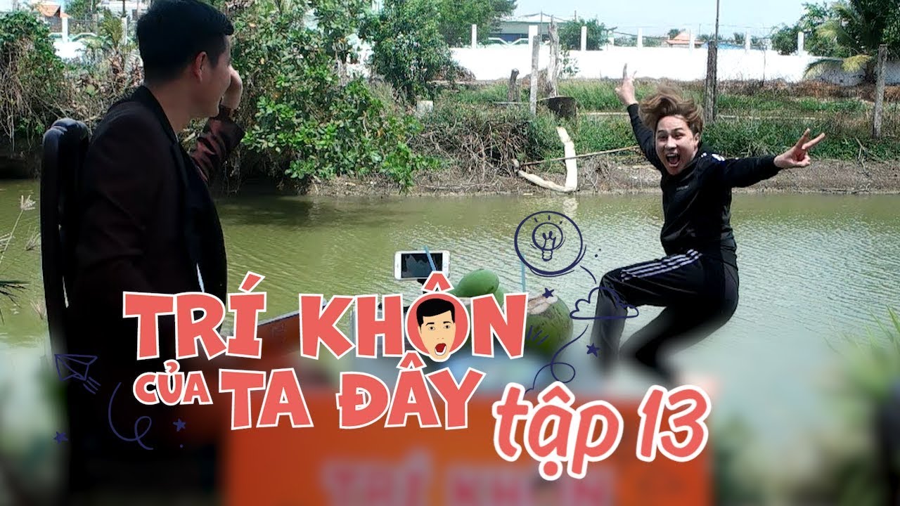 Trí Khôn Của Ta Đây #13: Khương Dừa gặp thí sinh bựa, nhảy sông cũng phải diễn!!!