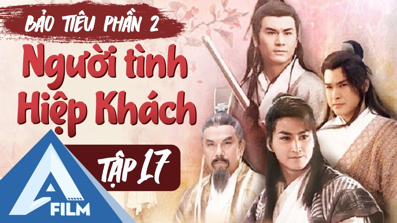 Bảo Tiêu (P2- Tập 17) - Người Tình Hiệp Khách - Phim Hành Động Cổ Trang | AFILM