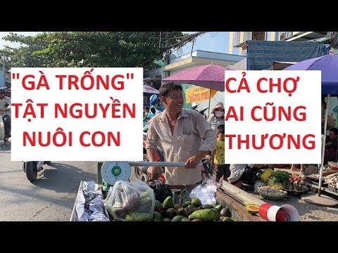 Anh bán bơ tật nguyền "gà trống nuôi con" sống tốt được cả chợ thương!!!