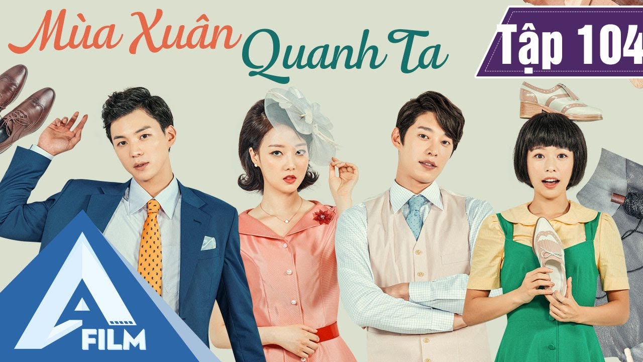 Phim Hàn Quốc Cảm Động - MÙA XUÂN QUANH TA TẬP 104 (Lồng Tiếng) - Phim Tình Cảm Tâm Lý Hay | A FILM