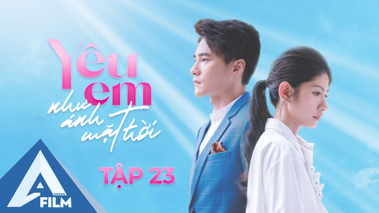 Phim Tình Cảm Đài Loan Hay Nhất 2021 - Yêu Em Như Ánh Mặt Trời Tập 23 ( Thuyết Minh) | AFILM